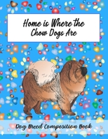 Home Is Where The Chow Dogs Are: Dog Breed Composition Book 1088612652 Book Cover