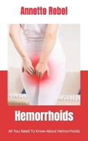 Hemorrhoids: All You Need To Know About Hemorrhoids B09HV9ZYTT Book Cover