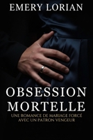 OBSESSION MORTELLE: Une romance de mariage forcé avec un patron vengeur (French Edition) B0G3KR5FF3 Book Cover