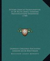 Epitome Graecae Palaeographiae, Et De Recta Graeci Sermonis Pronunciatione Dissertatio (1748) 1166038416 Book Cover