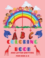 ABC Coloring Book and Letter Writing for kids ages 2-4: Fun Coloring Books for Kids Ages 2, 3, 4, 5, 6 - Activity Book Teaches ABC, Letters & Words for Kindergarten & Preschool Prep Success 1678356190 Book Cover