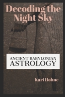 Decoding the Night Sky: Ancient Babylonian Astrology 0981977979 Book Cover