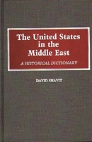 The United States in the Middle East: A Historical Dictionary 0313253412 Book Cover