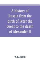 A history of Russia from the birth of Peter the Great to the death of Alexander II 9353800633 Book Cover