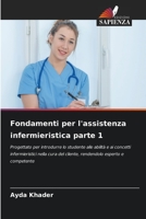 Fondamenti per l'assistenza infermieristica parte 1: Progettato per introdurre lo studente alle abilità e ai concetti infermieristici nella cura del ... esperto e competente 6205872560 Book Cover