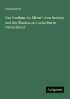 Das Studium des öffentlichen Rechtes und der Staatswissenschaften in Deutschland (German Edition) 3386423213 Book Cover