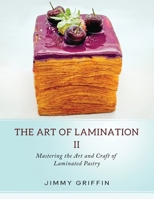 The Art of Lamination IV: Mastering the Art and Craft of Gluten-Free Laminated Pastry 1068650834 Book Cover