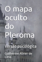 O mapa oculto do Pleroma: Versão psicológica (Portuguese Edition) B0GDYFSXXV Book Cover