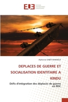 DEPLACES DE GUERRE ET SOCIALISATION IDENTITAIRE A KINDU: Défis d'intégration des déplacés de guerre en RDC (French Edition) 620671392X Book Cover