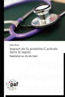 Impact de la protéine C activée dans le sepsis: Expérience au chu de Caen (Omn.Pres.Franc.) 3838175441 Book Cover