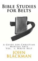 Bible Studies for Belts: A Guide for Christian Martial Arts 1944321314 Book Cover