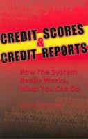 Credit Scores and Credit Reports: How the System Really Works, What You Can Do