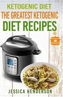 Ketogenic Diet: The Greatest Ketogenic Diet Recipes: Top 35 Keto Instant Pot Recipes & Top 35 Keto Crock Pot Dump Meal Recipes (Volume 1) 1539364402 Book Cover