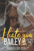 I Hate You, I Love You: Part 1 (Broken Love #2) B0875YM1ZK Book Cover