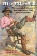 Why the West Was Wild: A Contemporary Look at the Antics of Some Highly Publicized Kansas Cowtown Personalities 0806135301 Book Cover