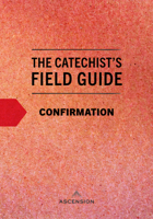 The Catechist's Field Guide to Confirmation 1950784363 Book Cover