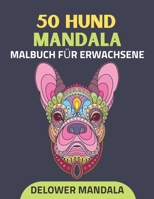 50 Hund Mandala Malbuch für Erwachsene: Malbuch für Erwachsene zum Stressabbau und zur Entspannung, Malbücher zum Thema Anti-Stress bei Hunden mit ... und Kunstfarbtherapie B08W5ST9DY Book Cover