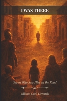 I Was There: Seven Who Saw Him on the Road B0GS2JLD6H Book Cover