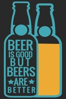 Beer is good but beers are better: Beer taste logbook for beer lovers | Beer Notebook | Craft Beer Lovers Gifts 1679315145 Book Cover