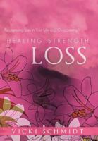 Healing Strength: Loss: Recognizing Loss in Your Life and Overcoming It 1449733832 Book Cover