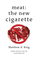 Meat: The New Cigarette: Patient Advocacy and the Plant-Based Diet null Book Cover