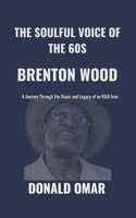 The Soulful Voice of the 60s Brenton Wood: A Journey Through the Music and Legacy of an R&B Icon B0DSG8WDGD Book Cover
