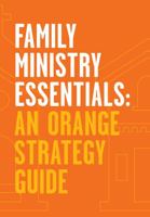 Family Ministry Essentials: An Orange Strategy Guide 1635701910 Book Cover
