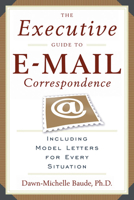 The Executive Guide to E-mail Correspondence: Including Model Letters for Every Situation 1564149102 Book Cover