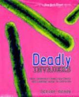Deadly Invaders: Virus Outbreaks Around the World, from Marburn Fever to Avian Flu 0753459957 Book Cover