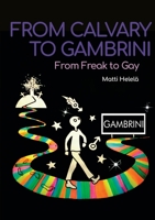 From Calvary to Gambrini: From Freak to Gay 9528044727 Book Cover