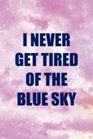 I Never Get Tired Of The Blue Sky: All Purpose 6x9 Blank Lined Notebook Journal Way Better Than A Card Trendy Unique Gift Pink Sky 1706719302 Book Cover