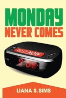 Monday Never Comes 1682228738 Book Cover