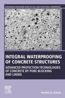 Integral Waterproofing of Concrete Structures: Advanced Protection Technologies of Concrete by Pore Blocking 0128243546 Book Cover