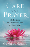 Care and Prayer : Reflections on the Sacred Task of Caregiving 1627855661 Book Cover