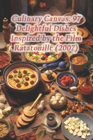 Culinary Canvas: 97 Delightful Dishes Inspired by the Film Ratatouille (2007) B0CQTS5VQ5 Book Cover