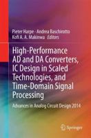 High-Performance AD and DA Converters, IC Design in Scaled Technologies, and Time-Domain Signal Processing: Advances in Analog Circuit Design 2014 3319079379 Book Cover