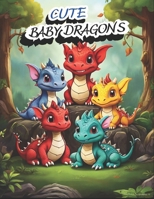 Cute Baby Dragons Coloring Book: Adorable and Fun Coloring Book of Baby Dragons for Adults and Kids who love Dragons B0CVRP2Q88 Book Cover