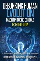 Debunking Human Evolution Taught in Public Schools - Junior/Senior High Edition: A Guidebook for Christian Students, Parents, and Pastors 0692613765 Book Cover