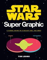 Star Wars Super Graphic: A Visual Guide to the Star Wars Universe 1452161208 Book Cover