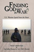 Finding God in War?: U.S. Warriors Speak from the Heart 1449010415 Book Cover