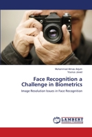 Face Recognition a Challenge in Biometrics: Image Resolution Issues in Face Recognition 3844302786 Book Cover