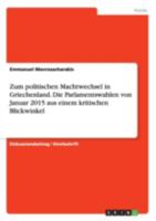 Zum Politischen Machtwechsel in Griechenland. Die Parlamentswahlen Von Januar 2015 Aus Einem Kritischen Blickwinkel 3668176558 Book Cover