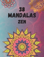 38 mandalas ZEN: Cahier de coloriages pour se détendre - format 8.5x11 pouces - 75 pages B088N64ZDX Book Cover