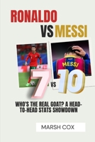 RONALDO VS MESSI: WHO'S THE REAL GOAT? A HEAD-TO-HEAD STATS SHOWDOWN B0F6M25SMX Book Cover