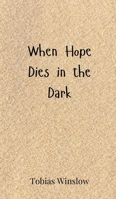 When Hope Dies in the Dark 3690803233 Book Cover
