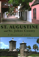 St. Augustine and St. Johns County: A Historical Guide 1561644323 Book Cover