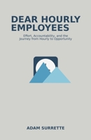 "Dear Hourly Employees": Effort, Accountability, and the Journey from Hourly to Opportunity B0G8D94B6J Book Cover