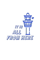 It Is All from Here Air Traffic Controller Journal Notebook : 120 Lined Pages 1654557706 Book Cover