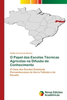 O Papel das Escolas Técnicas Agrícolas na Difusão de Conhecimento: O Caso das Escolas Estaduais Pernambucanas de Serra Talhada e de Escada 6203466611 Book Cover