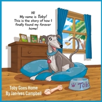 Toby Goes Home: An Anxious Greyhound Finally Finds His Forever Home B0C6W46XZ2 Book Cover